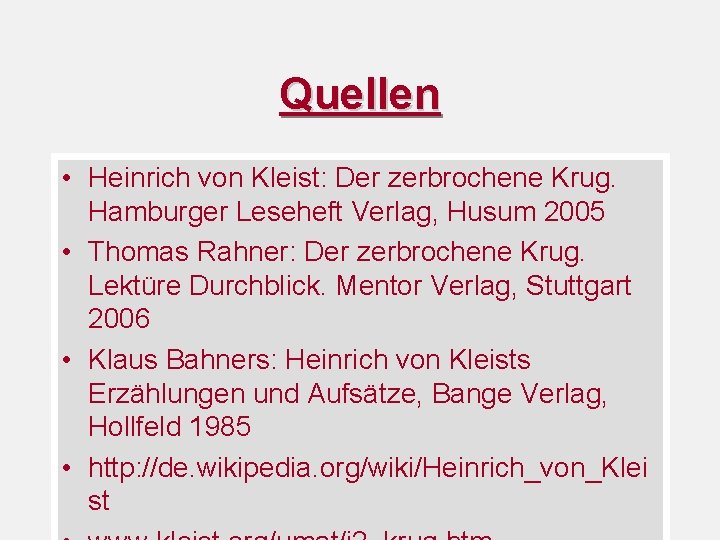 Quellen • Heinrich von Kleist: Der zerbrochene Krug. Hamburger Leseheft Verlag, Husum 2005 •