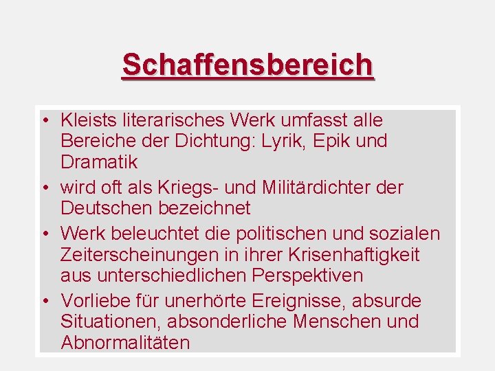 Schaffensbereich • Kleists literarisches Werk umfasst alle Bereiche der Dichtung: Lyrik, Epik und Dramatik