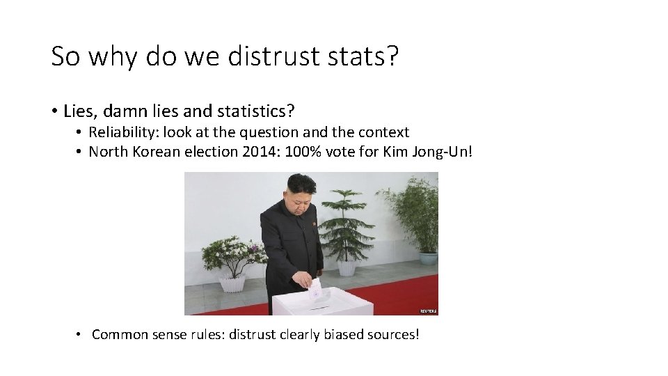 So why do we distrust stats? • Lies, damn lies and statistics? • Reliability: