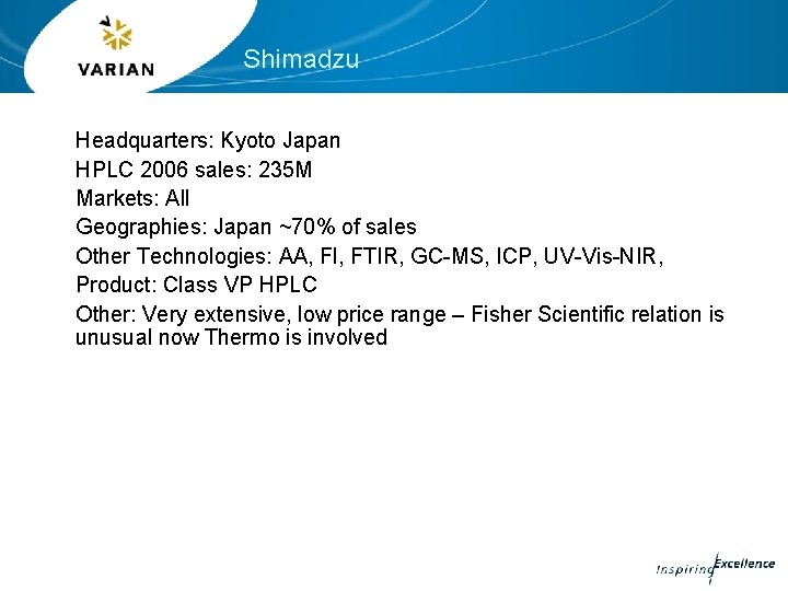 Shimadzu Headquarters: Kyoto Japan HPLC 2006 sales: 235 M Markets: All Geographies: Japan ~70%