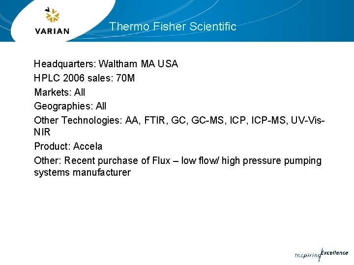 Thermo Fisher Scientific Headquarters: Waltham MA USA HPLC 2006 sales: 70 M Markets: All