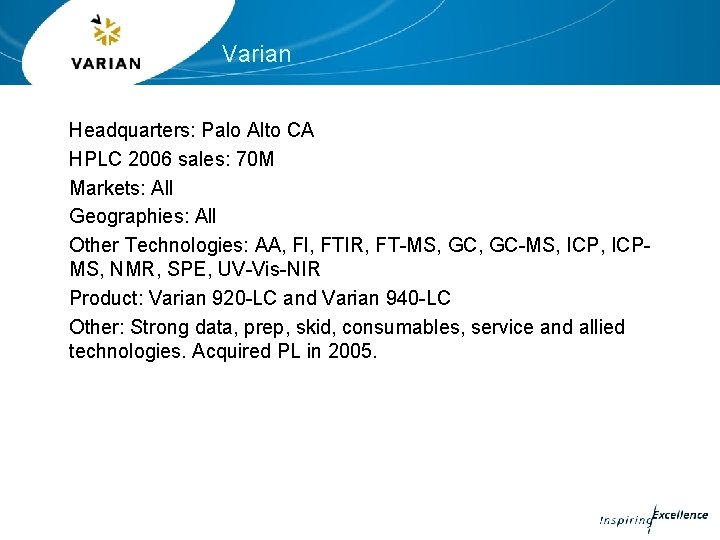 Varian Headquarters: Palo Alto CA HPLC 2006 sales: 70 M Markets: All Geographies: All