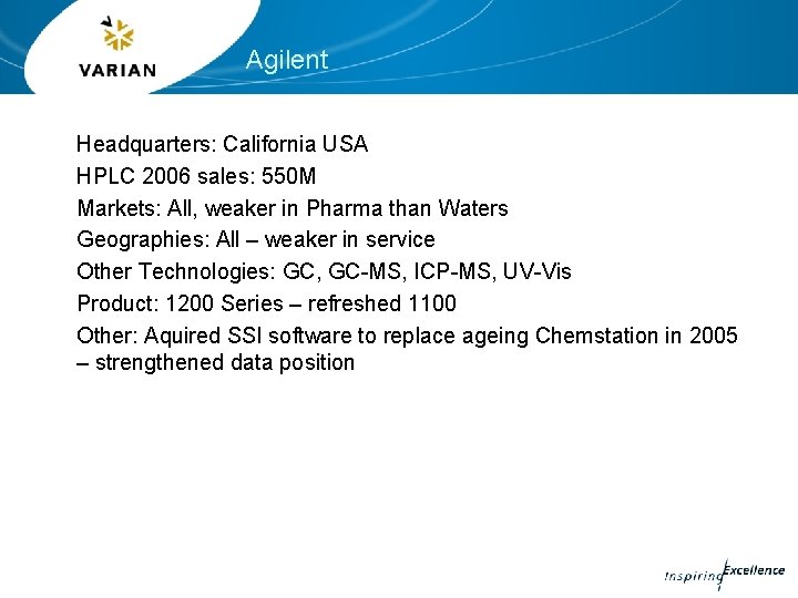 Agilent Headquarters: California USA HPLC 2006 sales: 550 M Markets: All, weaker in Pharma