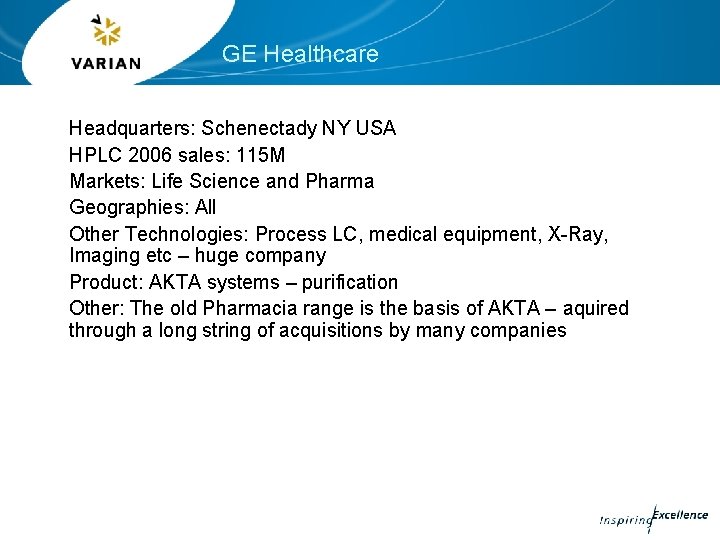 GE Healthcare Headquarters: Schenectady NY USA HPLC 2006 sales: 115 M Markets: Life Science