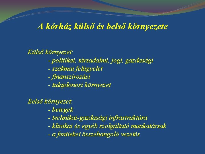 A kórház külső és belső környezete Külső környezet: - politikai, társadalmi, jogi, gazdasági -