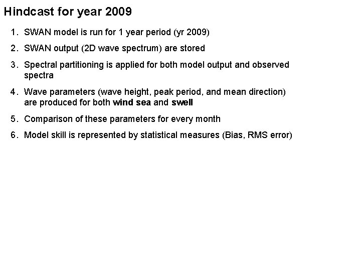 Hindcast for year 2009 1. SWAN model is run for 1 year period (yr