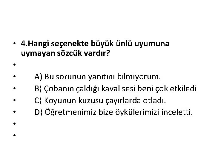  • 4. Hangi seçenekte büyük ünlü uyumuna uymayan sözcük vardır? • • A)