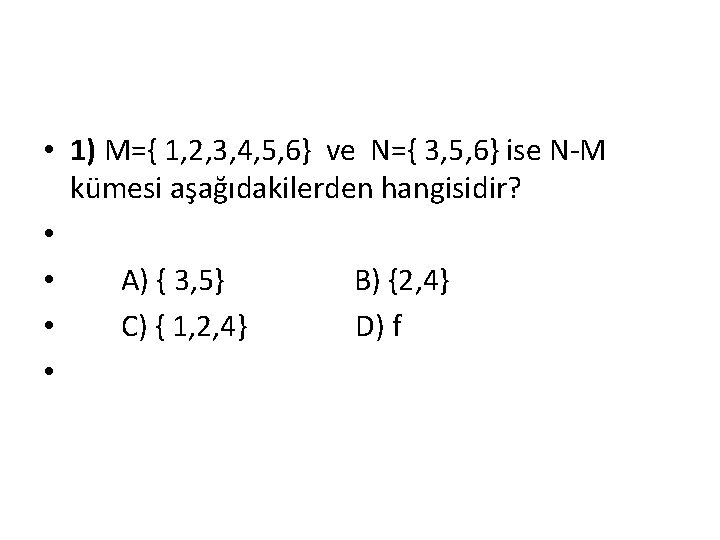  • 1) M={ 1, 2, 3, 4, 5, 6} ve N={ 3, 5,