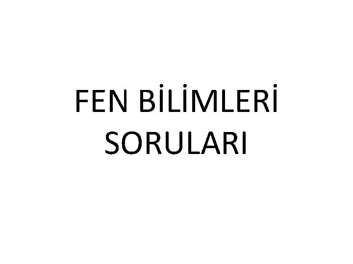 FEN BİLİMLERİ SORULARI 