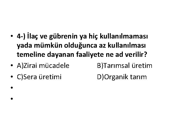  • 4 -) İlaç ve gübrenin ya hiç kullanılmaması yada mümkün olduğunca az