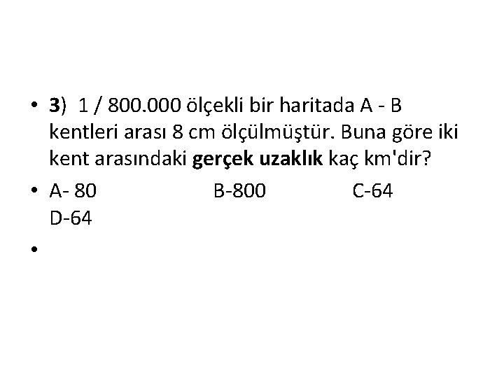  • 3) 1 / 800. 000 ölçekli bir haritada A - B kentleri