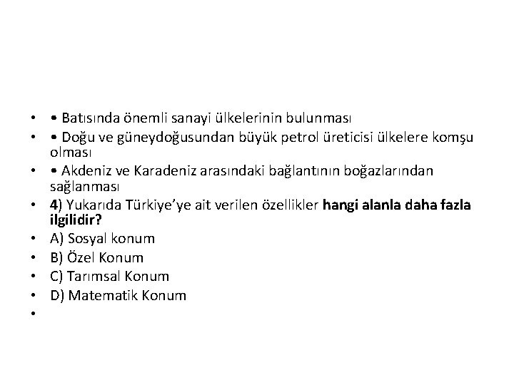  • • Batısında önemli sanayi ülkelerinin bulunması • • Doğu ve güneydoğusundan büyük