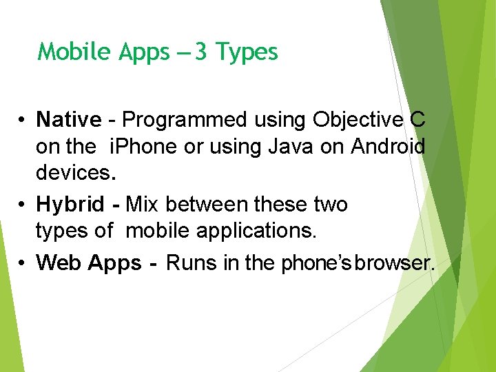 Mobile Apps – 3 Types • Native - Programmed using Objective C on the