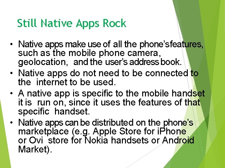 Still Native Apps Rock • Native apps make use of all the phone’s features,