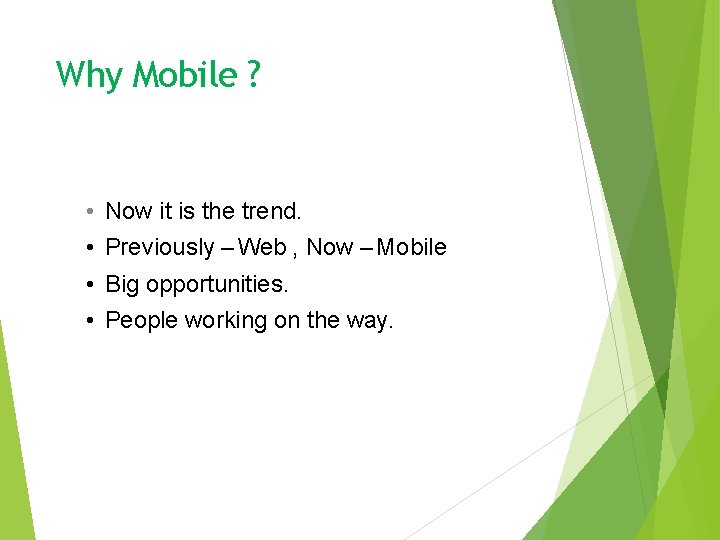 Why Mobile ? • • Now it is the trend. Previously – Web ,