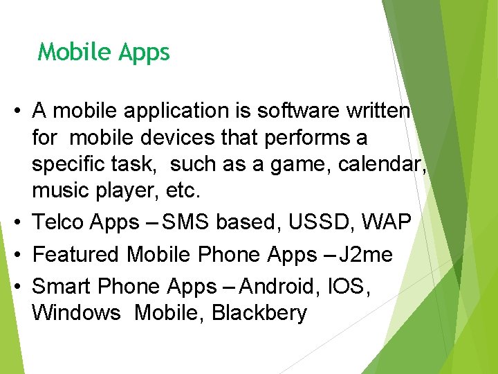 Mobile Apps • A mobile application is software written for mobile devices that performs