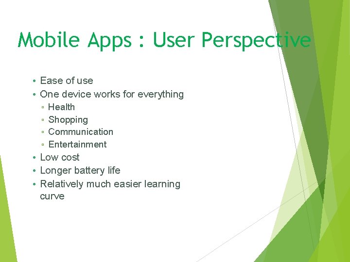 Mobile Apps : User Perspective • Ease of use • One device works for