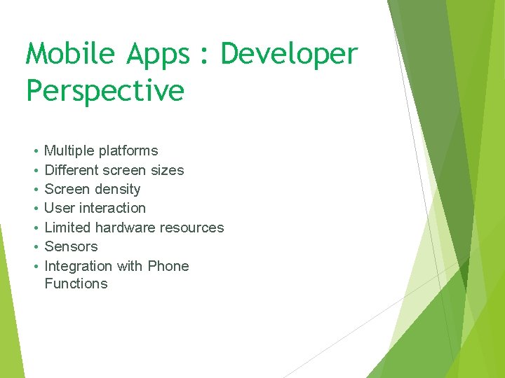 Mobile Apps : Developer Perspective • • Multiple platforms Different screen sizes Screen density