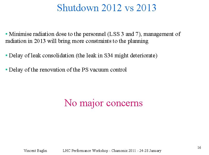 Shutdown 2012 vs 2013 • Minimise radiation dose to the personnel (LSS 3 and