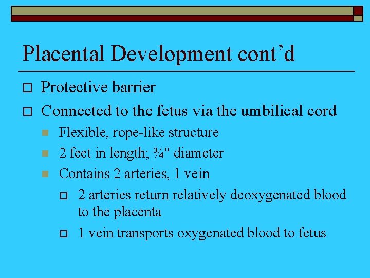 Placental Development cont’d o o Protective barrier Connected to the fetus via the umbilical