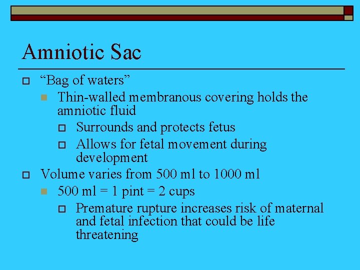 Amniotic Sac o o “Bag of waters” n Thin-walled membranous covering holds the amniotic