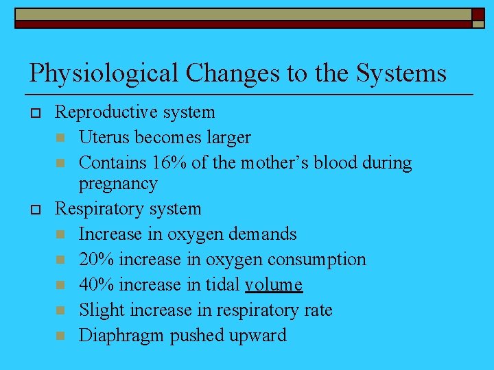 Physiological Changes to the Systems o o Reproductive system n Uterus becomes larger n