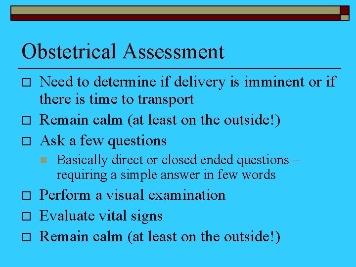 Obstetrical Assessment o o o Need to determine if delivery is imminent or if