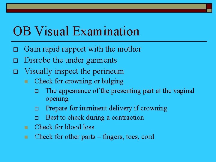 OB Visual Examination o o o Gain rapid rapport with the mother Disrobe the