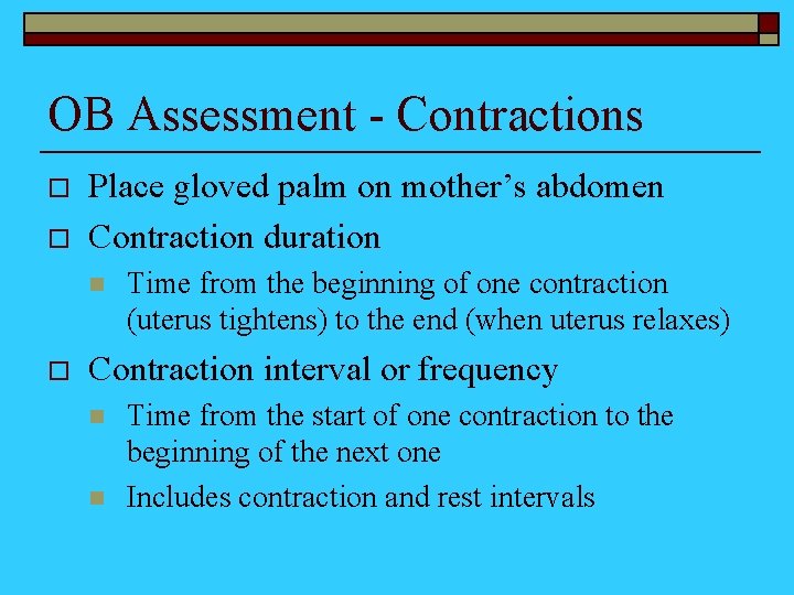 OB Assessment - Contractions o o Place gloved palm on mother’s abdomen Contraction duration