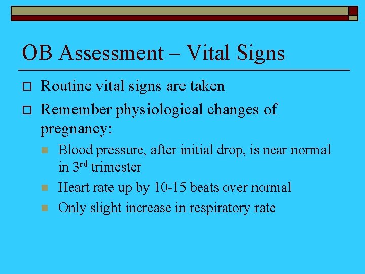 OB Assessment – Vital Signs o o Routine vital signs are taken Remember physiological