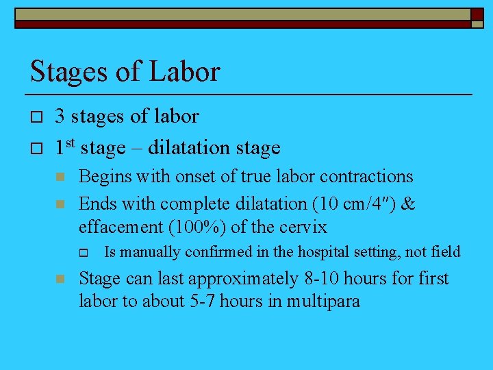 Stages of Labor o o 3 stages of labor 1 st stage – dilatation