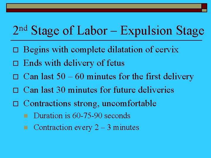 2 nd Stage of Labor – Expulsion Stage o o o Begins with complete