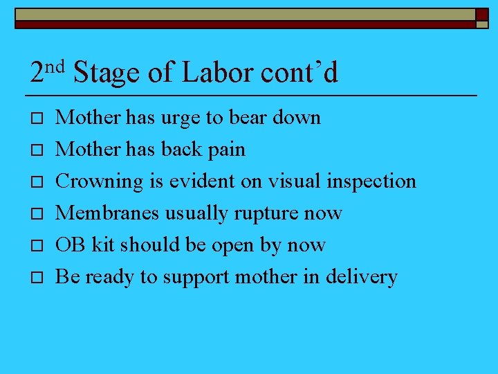 2 nd Stage of Labor cont’d o o o Mother has urge to bear