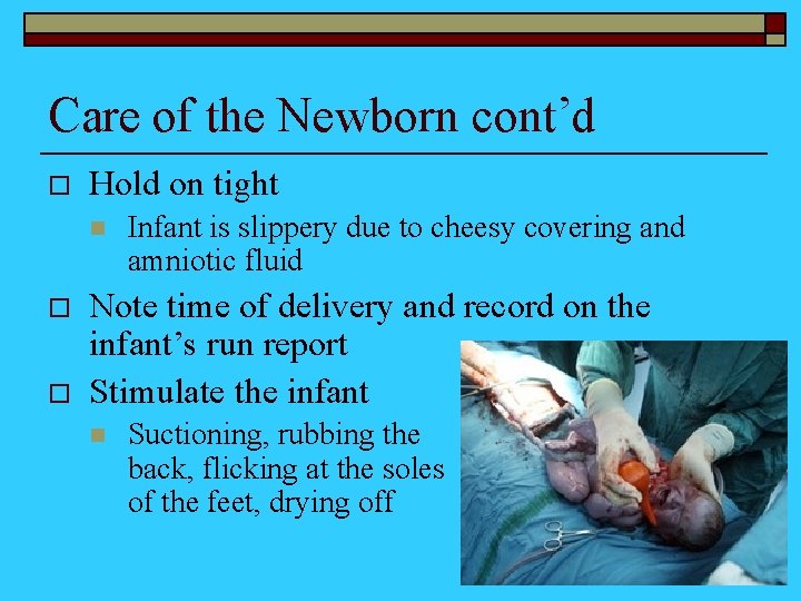 Care of the Newborn cont’d o Hold on tight n o o Infant is