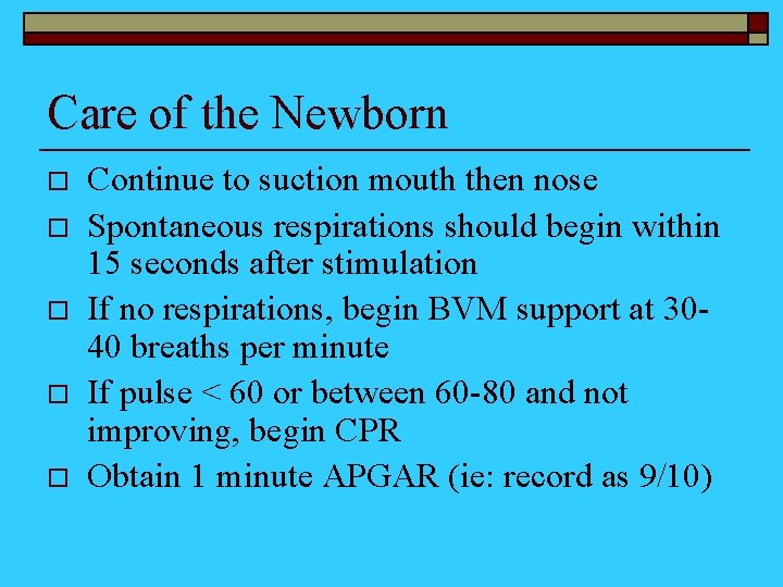 Care of the Newborn o o o Continue to suction mouth then nose Spontaneous