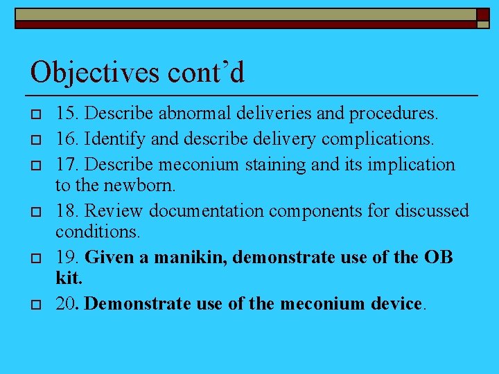 Objectives cont’d o o o 15. Describe abnormal deliveries and procedures. 16. Identify and