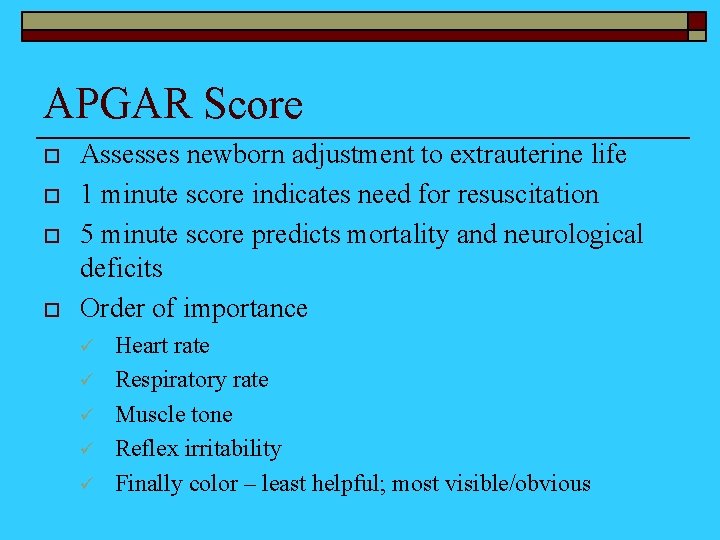 APGAR Score o o Assesses newborn adjustment to extrauterine life 1 minute score indicates