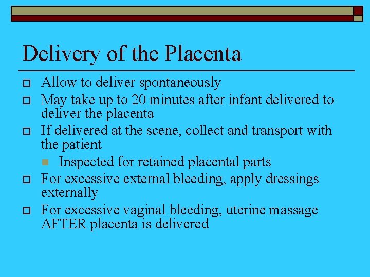 Delivery of the Placenta o o o Allow to deliver spontaneously May take up