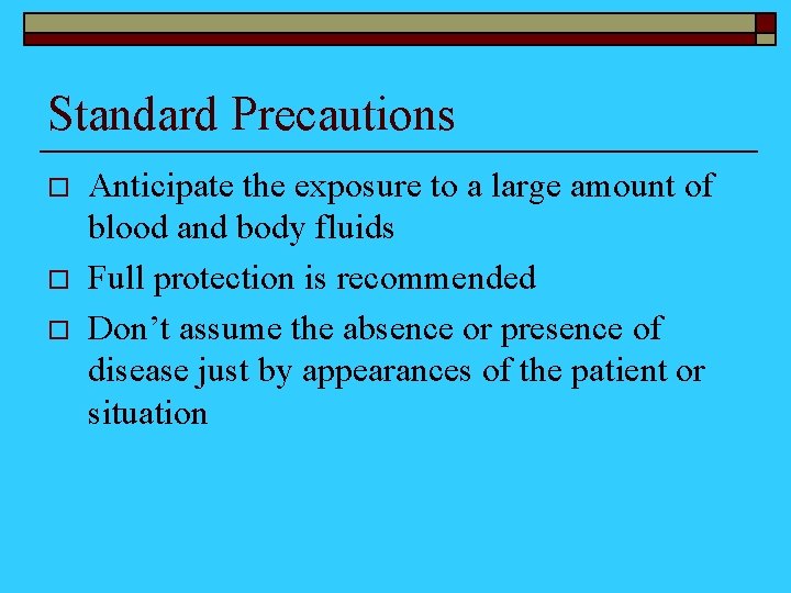 Standard Precautions o o o Anticipate the exposure to a large amount of blood