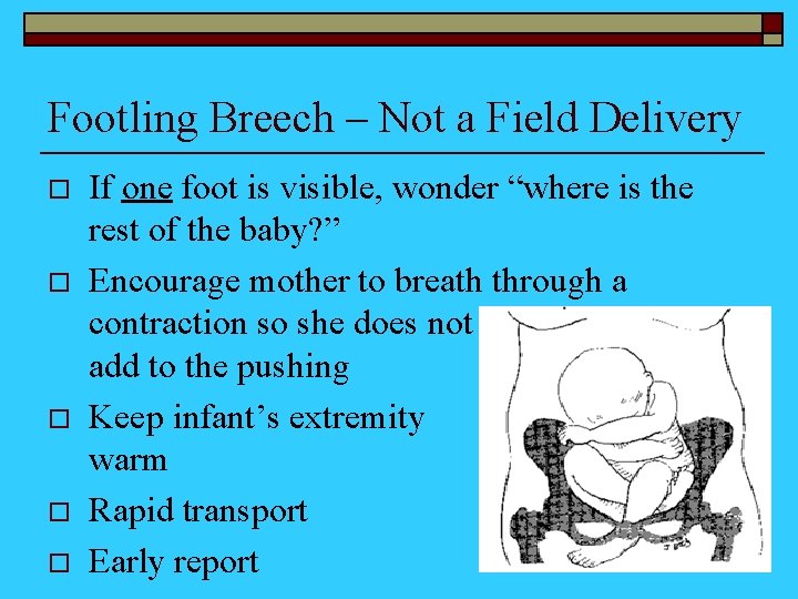 Footling Breech – Not a Field Delivery o o o If one foot is