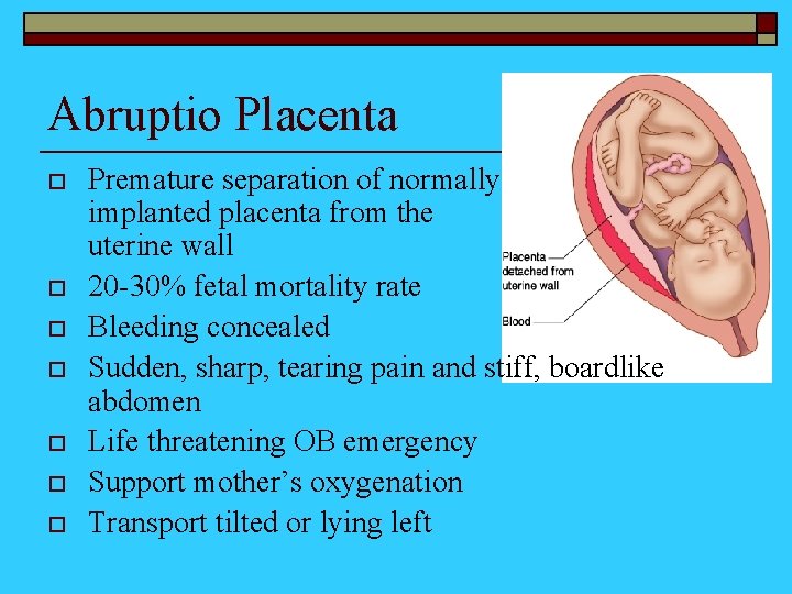 Abruptio Placenta o o o o Premature separation of normally implanted placenta from the