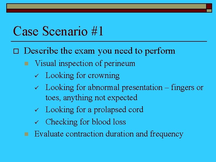 Case Scenario #1 o Describe the exam you need to perform n n Visual