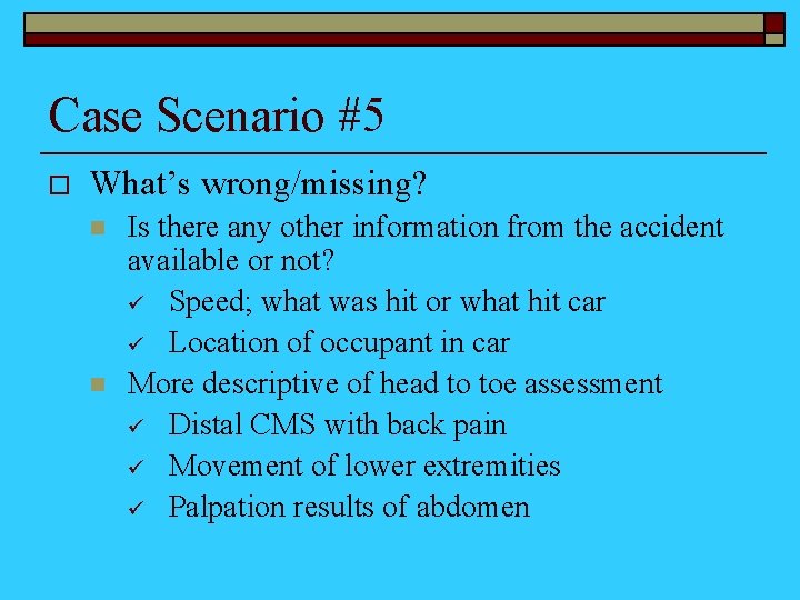Case Scenario #5 o What’s wrong/missing? n n Is there any other information from