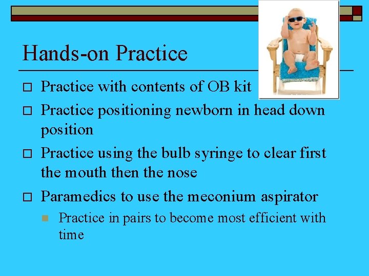 Hands-on Practice o o Practice with contents of OB kit Practice positioning newborn in