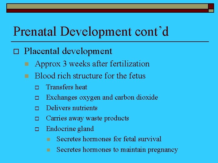 Prenatal Development cont’d o Placental development n n Approx 3 weeks after fertilization Blood