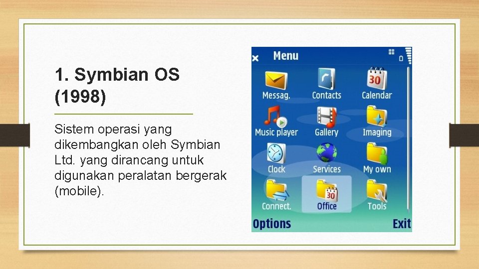 1. Symbian OS (1998) Sistem operasi yang dikembangkan oleh Symbian Ltd. yang dirancang untuk