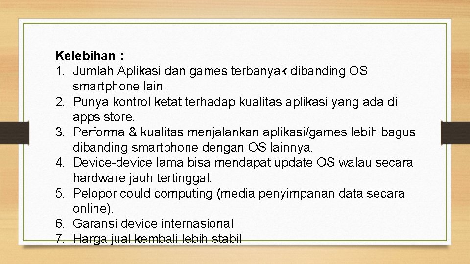 Kelebihan : 1. Jumlah Aplikasi dan games terbanyak dibanding OS smartphone lain. 2. Punya