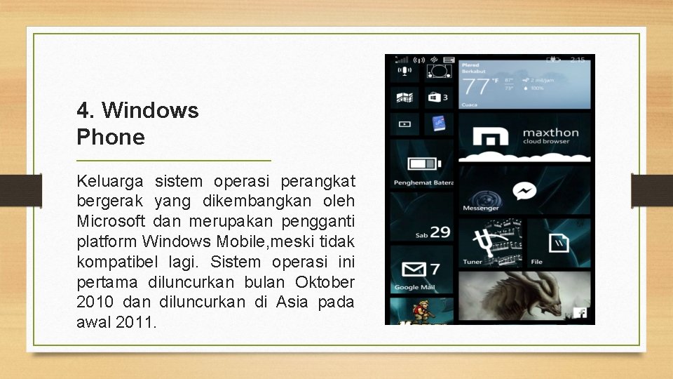 4. Windows Phone Keluarga sistem operasi perangkat bergerak yang dikembangkan oleh Microsoft dan merupakan