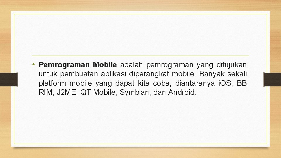 • Pemrograman Mobile adalah pemrograman yang ditujukan untuk pembuatan aplikasi diperangkat mobile. Banyak