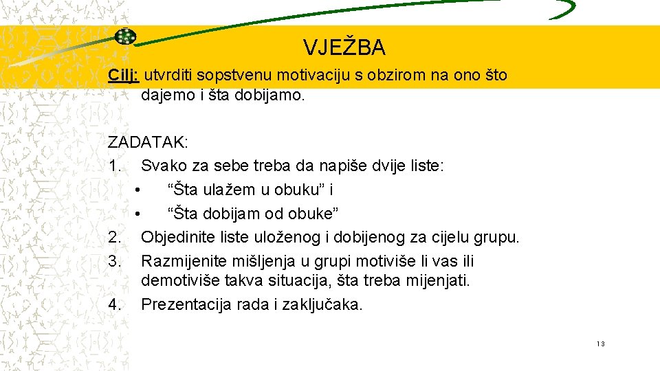 VJEŽBA Cilj: utvrditi sopstvenu motivaciju s obzirom na ono što dajemo i šta dobijamo.